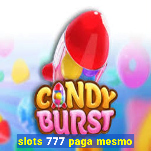 slots 777 paga mesmo